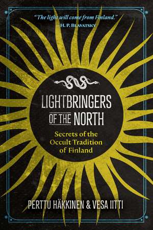 Lightbringers of the North: Secrets of the Occult Tradition of Finland de Perttu Häkkinen