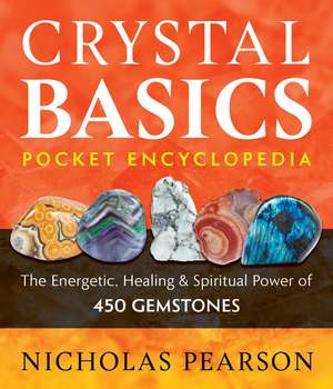 Crystal Basics Pocket Encyclopedia: The Energetic, Healing, and Spiritual Power of 450 Gemstones de Nicholas Pearson