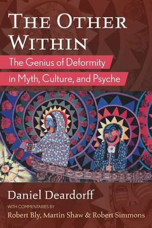 The Other Within: The Genius of Deformity in Myth, Culture, and Psyche de Daniel Deardorff