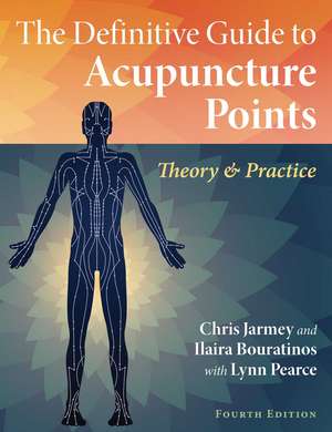 The Definitive Guide to Acupuncture Points: Theory and Practice de Chris Jarmey