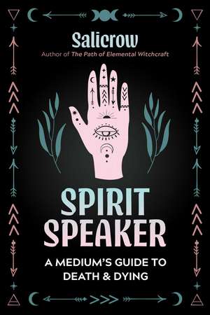 Spirit Speaker: A Medium's Guide to Death and Dying de Salicrow