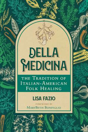 Della Medicina: The Tradition of Italian-American Folk Healing de Lisa Fazio