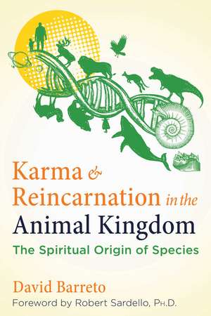 Karma and Reincarnation in the Animal Kingdom: The Spiritual Origin of Species de David Barreto