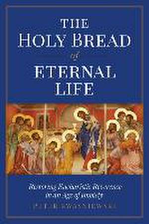 The Holy Bread of Eternal Life de Peter Kwasniewski