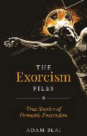 The Exorcism Files de Adam Blai