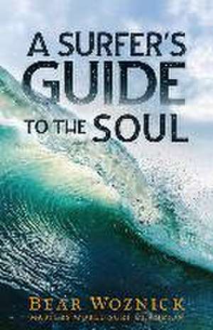 A Surfer's Guide to the Soul de Bear Woznick