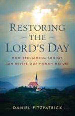 Restoring the Lord's Day de Daniel Fitzpatrick