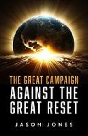 The Great Campaign Against the Great Reset de Jason Jones