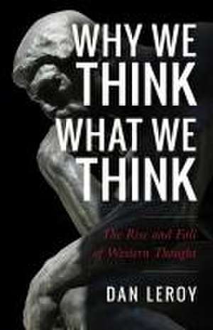 Why We Think What We Think de Daniel Leroy