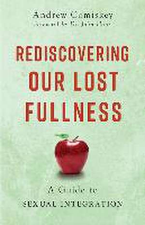 Rediscovering Our Lost Fullness de Andrew Comiskey