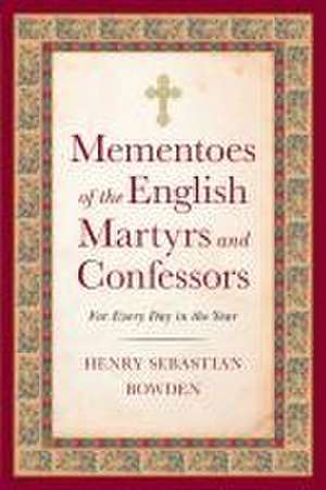 Mementoes of the English Martyrs de Henry Sebastian Bowden