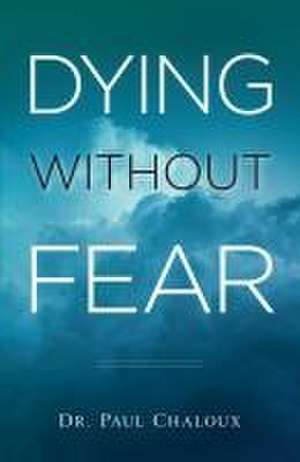 Dying Without Fear de Paul Chaloux