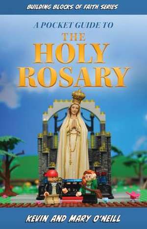 A Pocket Guide to the Holy Rosary de Kevin And Mary O'Neill