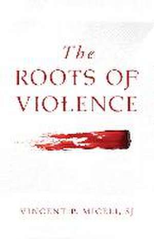 The Roots of Violence de Vincent Miceli S J