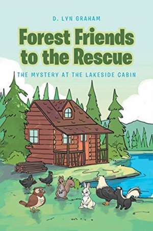 Forest Friends to the Rescue de D. Lyn Graham