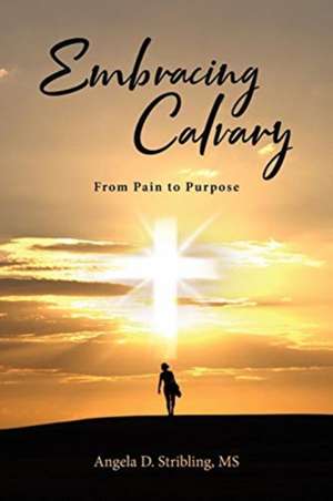 Embracing Calvary de Angela Stribling