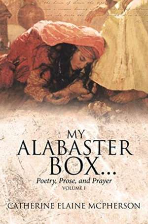 My Alabaster Box... de Catherine Elaine McPherson