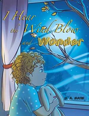 I Hear the Wind Blow and Wonder de D. A. Batie