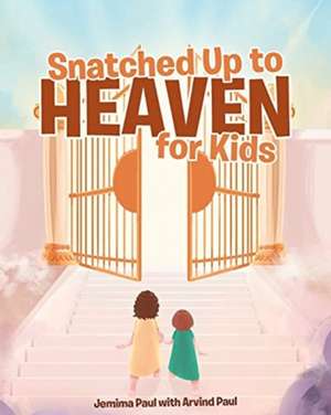 Snatched Up to Heaven for Kids de Jemima Paul