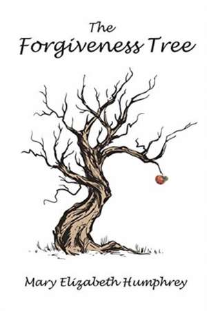 The Forgiveness Tree de Mary Elizabeth Humphrey