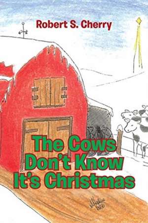 The Cows Don't Know It's Christmas de Robert S. Cherry