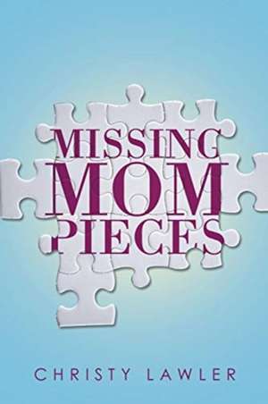 Missing Mom Pieces de Christy Lawler