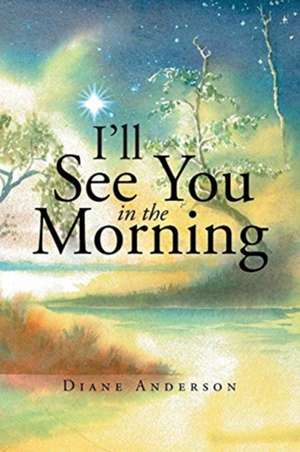 I'll See You in the Morning de Diane Anderson