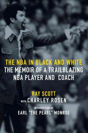 The NBA In Black and White: The Memoir of a Trailblazing NBA Player and Coach de Ray Scott