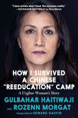 How I Survived A Chinese 'reeducation' Camp: A Uyghur Woman's Story de Gulbahar Haitiwaji