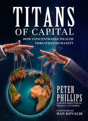 Titans of Capital: How Concentrated Wealth Threatens Humanity de Peter Phillips