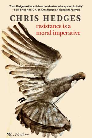 Resistance Is a Moral Imperative de Chris Hedges