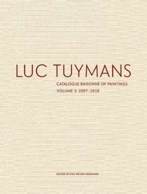 Luc Tuymans Catalogue Raisonne of Paintings: Volume 3 de Eva Meyer-Hermann