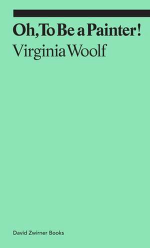 Oh, to Be a Painter! de Virginia Woolf