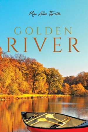 Golden River de Mae Allen Thornton