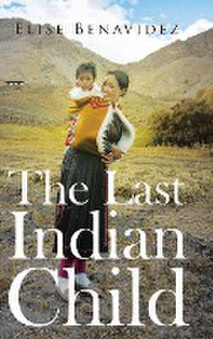 The Last Indian Child de Elise Benavidez