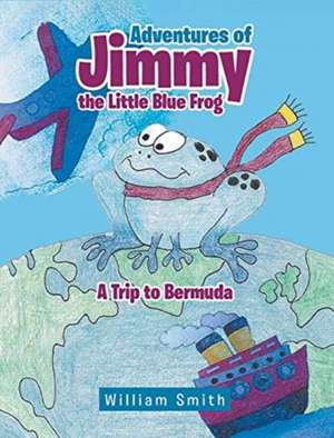 Adventures of Jimmy the Little Blue Frog de William Smith