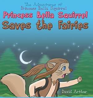 Arthur, D: Princess Bella Squirrel Saves the Fairies