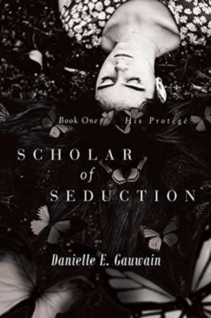 Scholar of Seduction de Danielle E. Gauwain