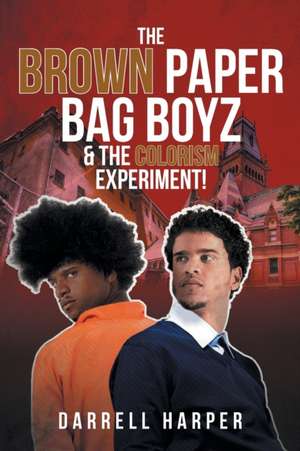 The Brown Paper Bag Boyz & the Colorism Experiment! de Darrell Harper