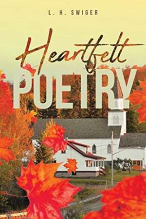 Heartfelt Poetry de L. H. Swiger