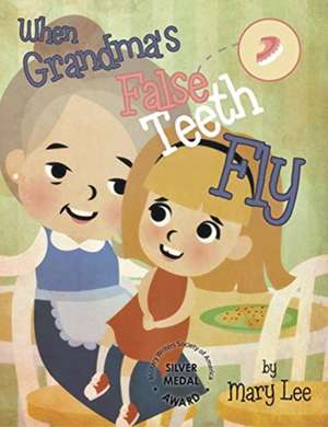 When Grandma's False Teeth Fly de Mary Lee