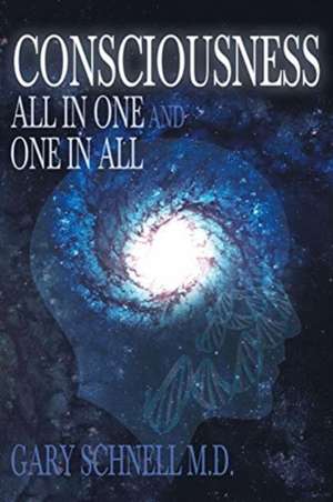 Consciousness: All In One And One In All de Gary Schnell