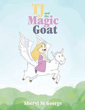 TJ and the Magic Goat de Sheryl St George