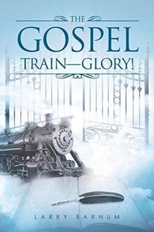 The Gospel Train-Glory! de Larry Barnum