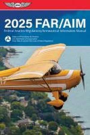 Far/Aim 2025 de Federal Aviation Administration (FAA)/Aviation Supplies & Academics (Asa)