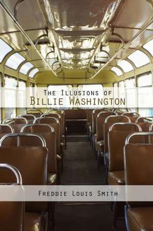 The Illusions of Billie Washington de Freddie Louis Smith