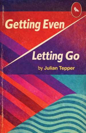 Getting Even/Letting Go de Julian Tepper