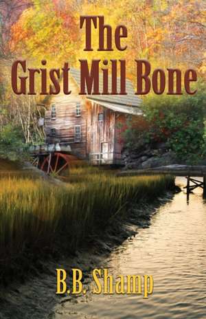 The Grist Mill Bone de B. B. Shamp