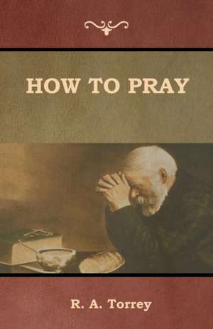 How to Pray de Ra Torrey