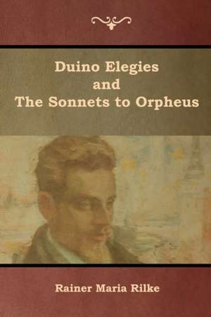 Duino Elegies and The Sonnets to Orpheus de Rainer Maria Rilke